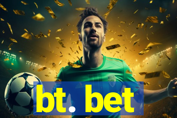 bt. bet